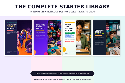 Open the Store Already Complete Starter Library featuring the current Dropshipping, Print on Demand, Physical Inventory, and Digital Products covers